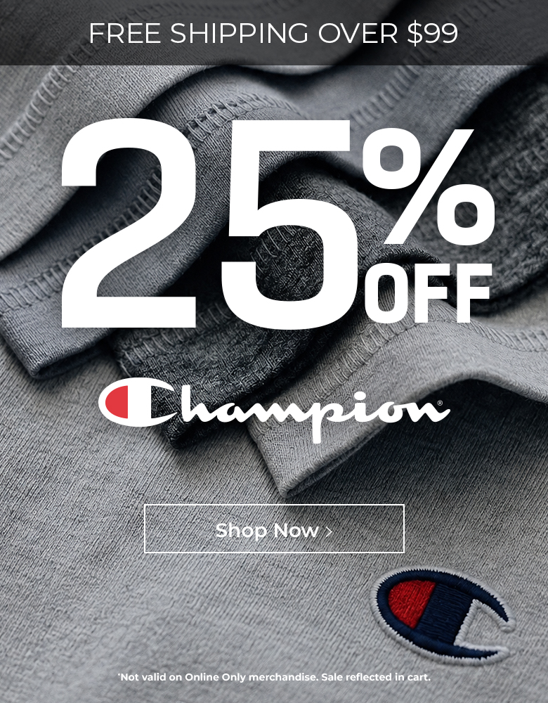 25% off Champion. *Not valid on Online Only merchandise. Sale reflected in cart.