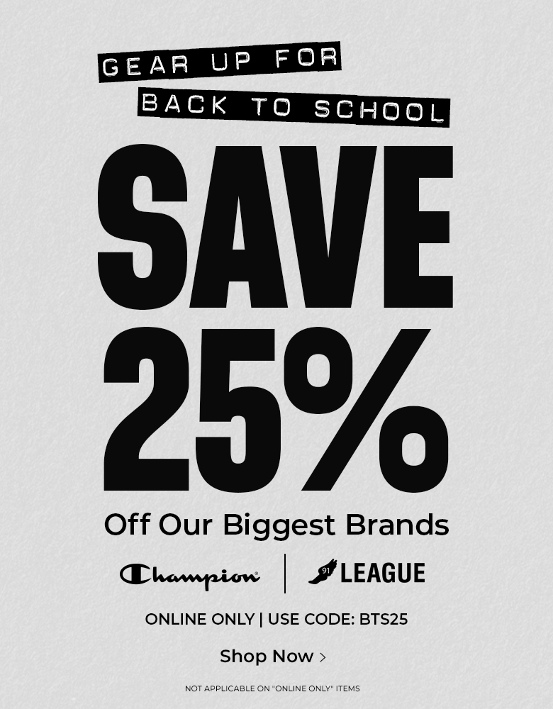 Gear up for back to school. Save 25% off our biggest brands. Online only | Use Code: BTS25