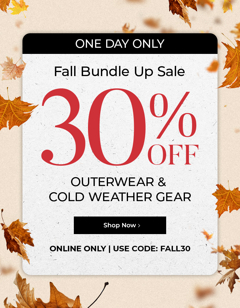 One day only. Fall bundle up sale. 30% off outerwear & cold weather gear. Online only. Use code: FALL30