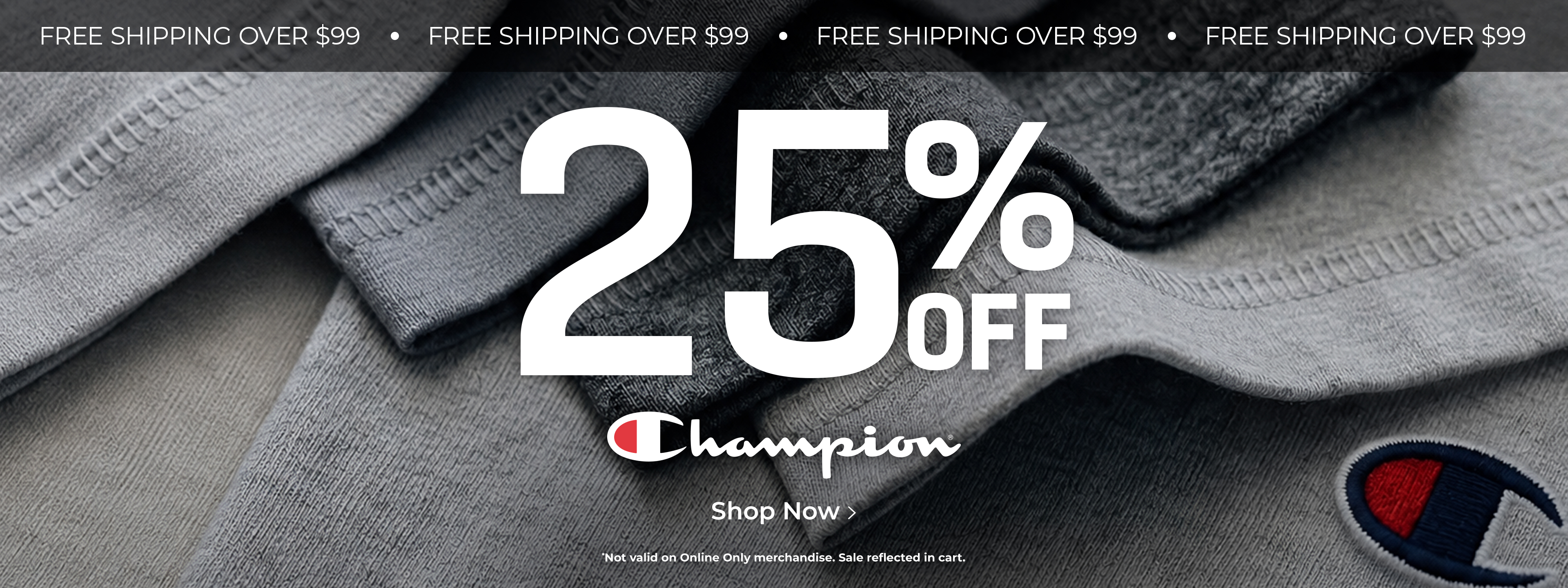25% off Champion. *Not valid on Online Only merchandise. Sale reflected in cart.