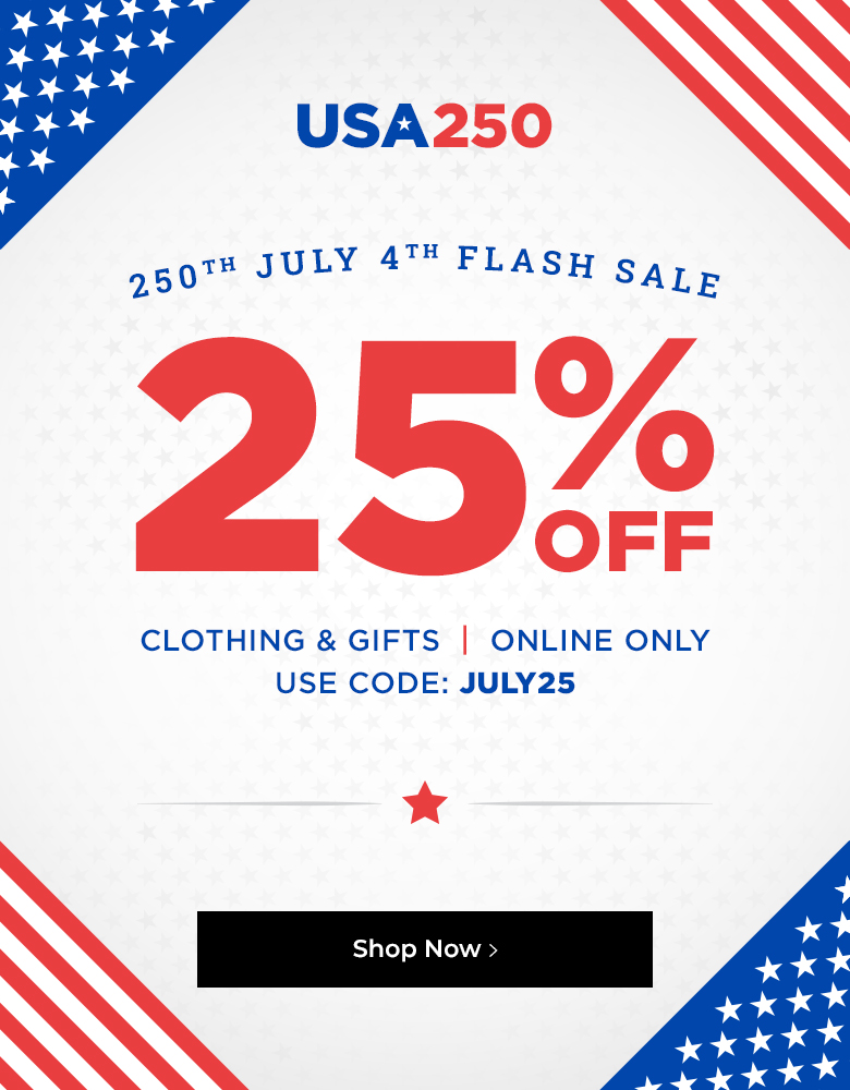 USA250. July4th flash sale. 25% off clothing & gifts. Online only. Code: JULY25