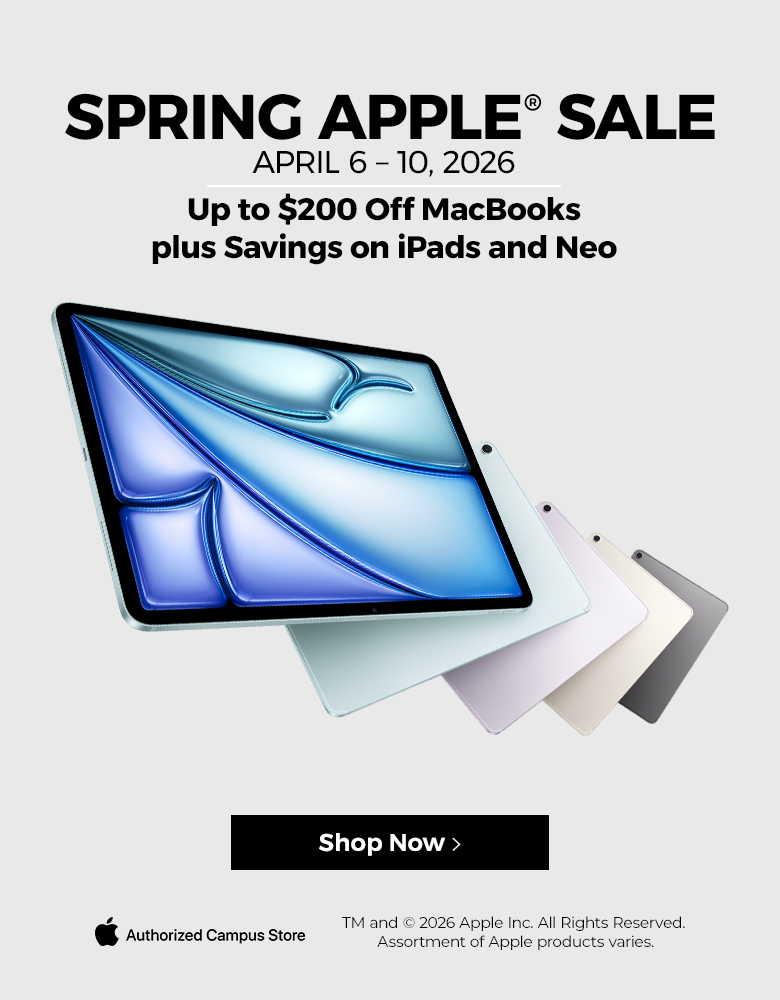 Spring Apple Sale. April 6 - 10, 2026. Up To $200 off MacBooks plus Savings on iPads and Neo. Authorized Campus Store. Shop Now.
