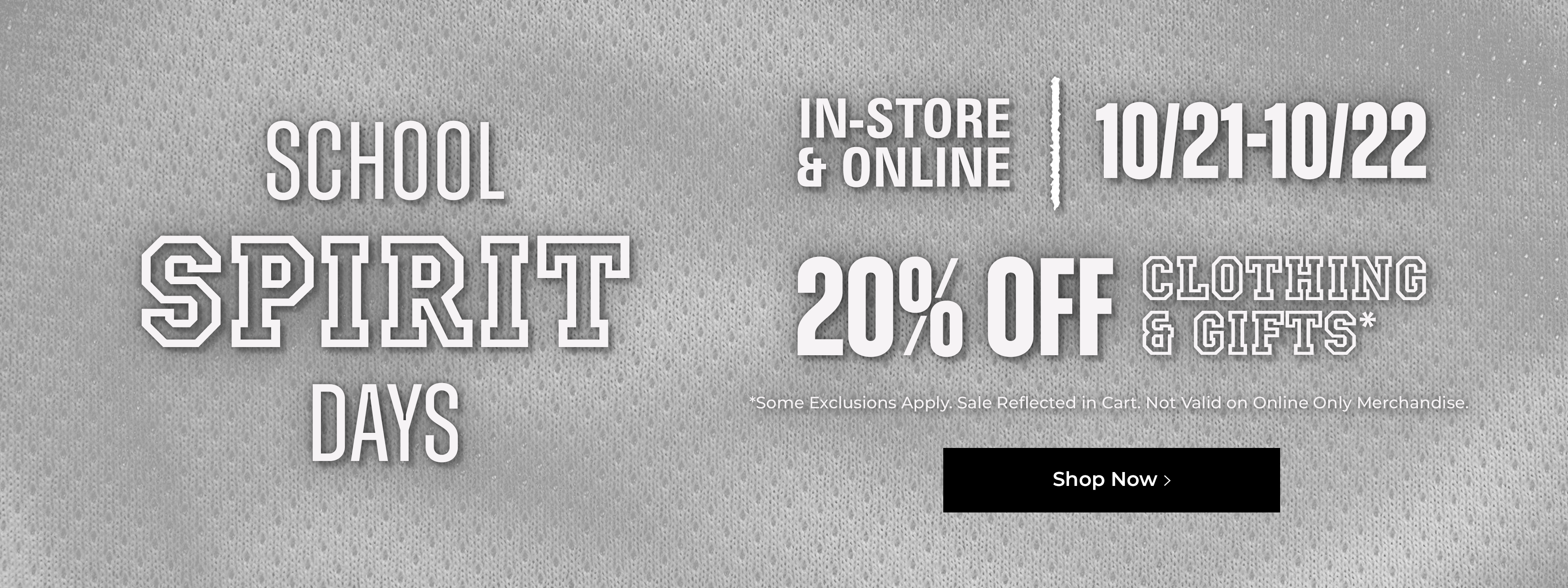 School Spirit Days. In-Store & Online. 10/21-10/22. 20% off Clothing & Gifts. Some exclusions apply. Sale reflected in cart. Not valid on Online Only merchandise. Shop Now.