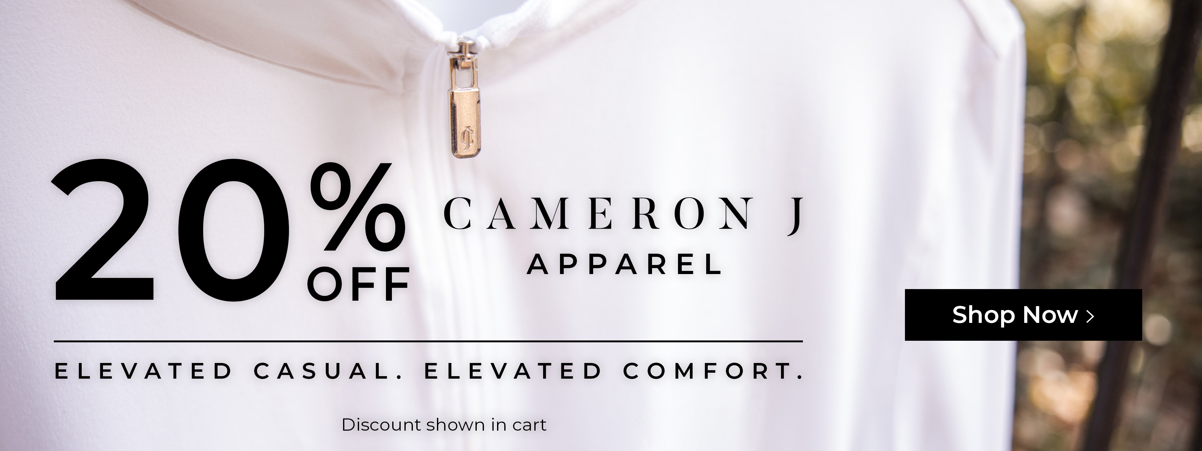 20% off Cameron J. Elevated Casual. Elevated Comfort