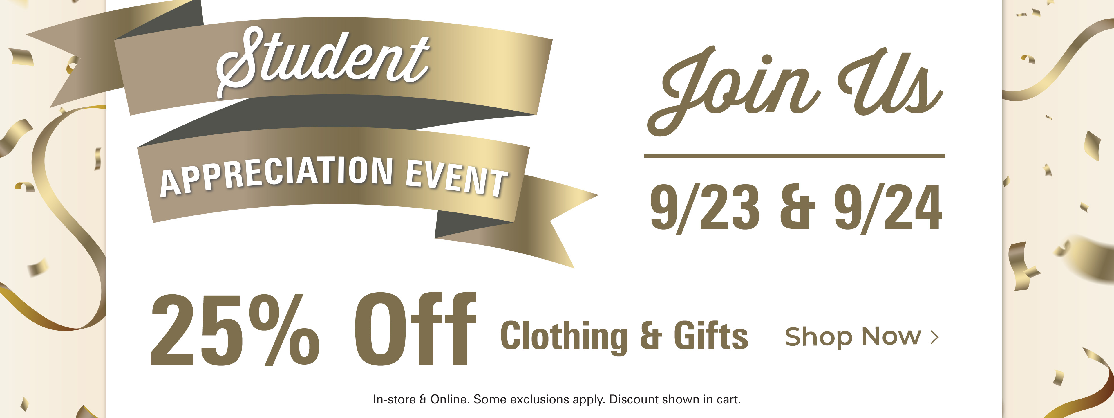 Student Appreciation Event. Join us 9/23 & 9/24. 25% Off clothing & gifts. In-store and Online. Some exclusions apply. Discount shown in cart.