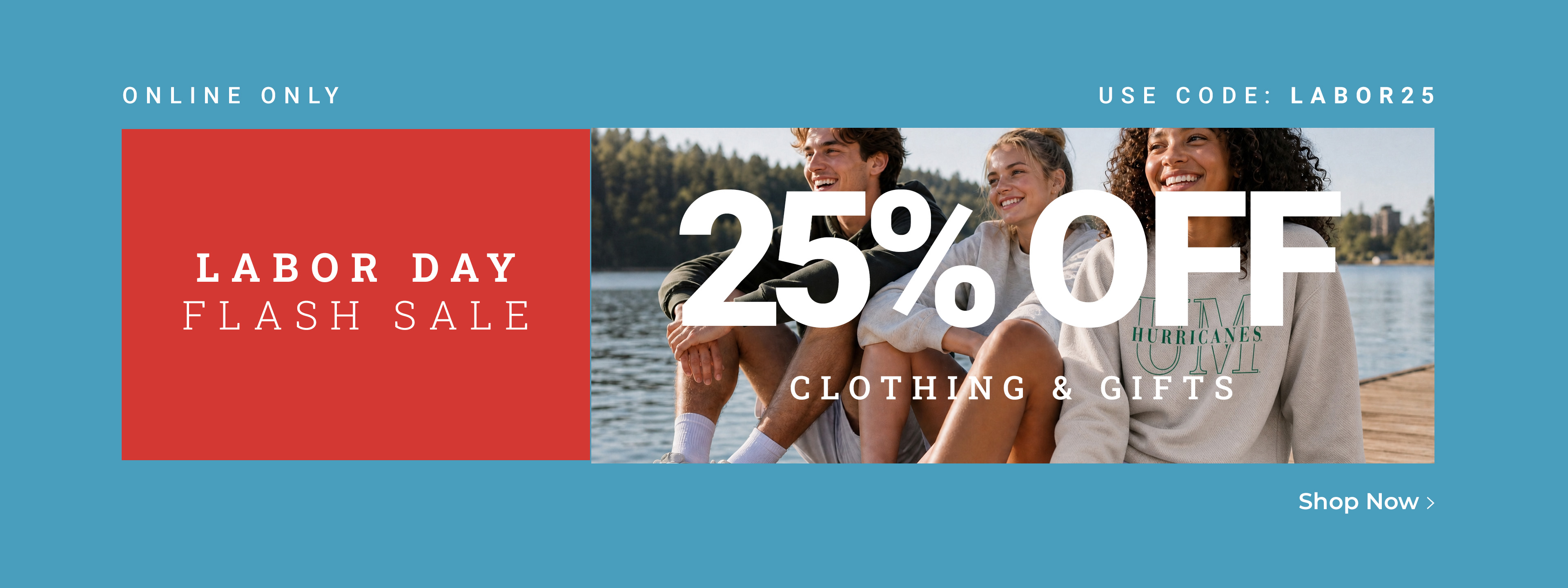 Labor Day Flash Sale. Online only. 25% off clothing & gifts. Use code: LABOR25