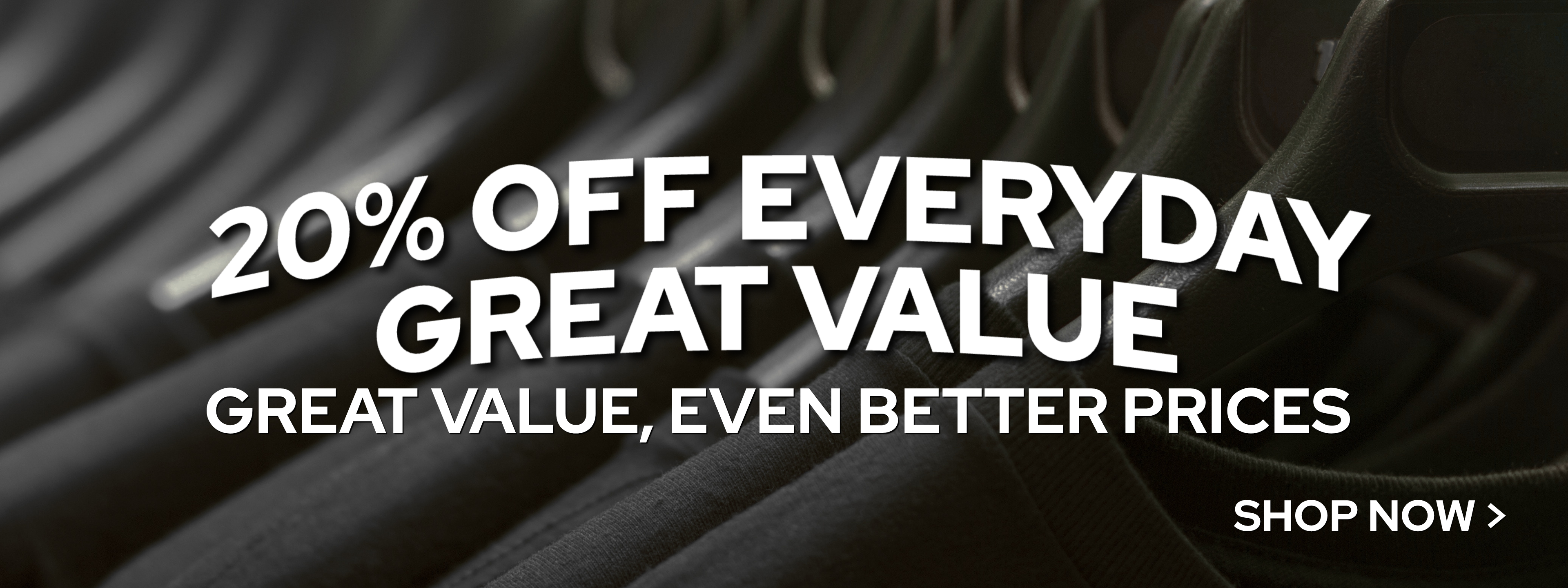 20% off everyday great value. Great value, even better prices.