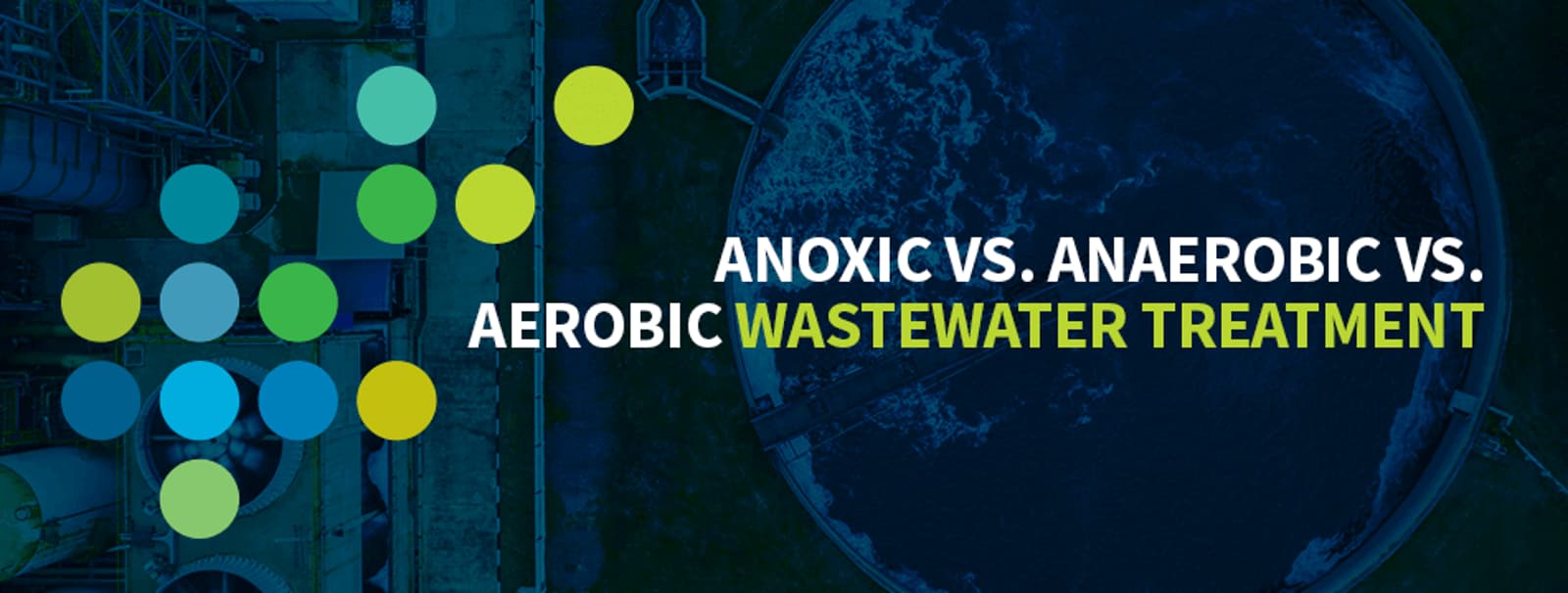 Anoxic vs. Anaerobic vs. Aerobic Wastewater Treatment 1 - Article Image