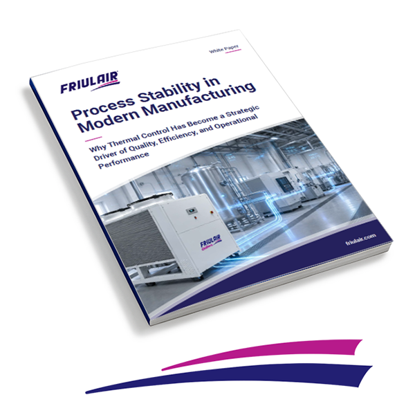 Friulair white paper on process stability in manufacturing, explaining how thermal control supports quality, efficiency, and operational performance.