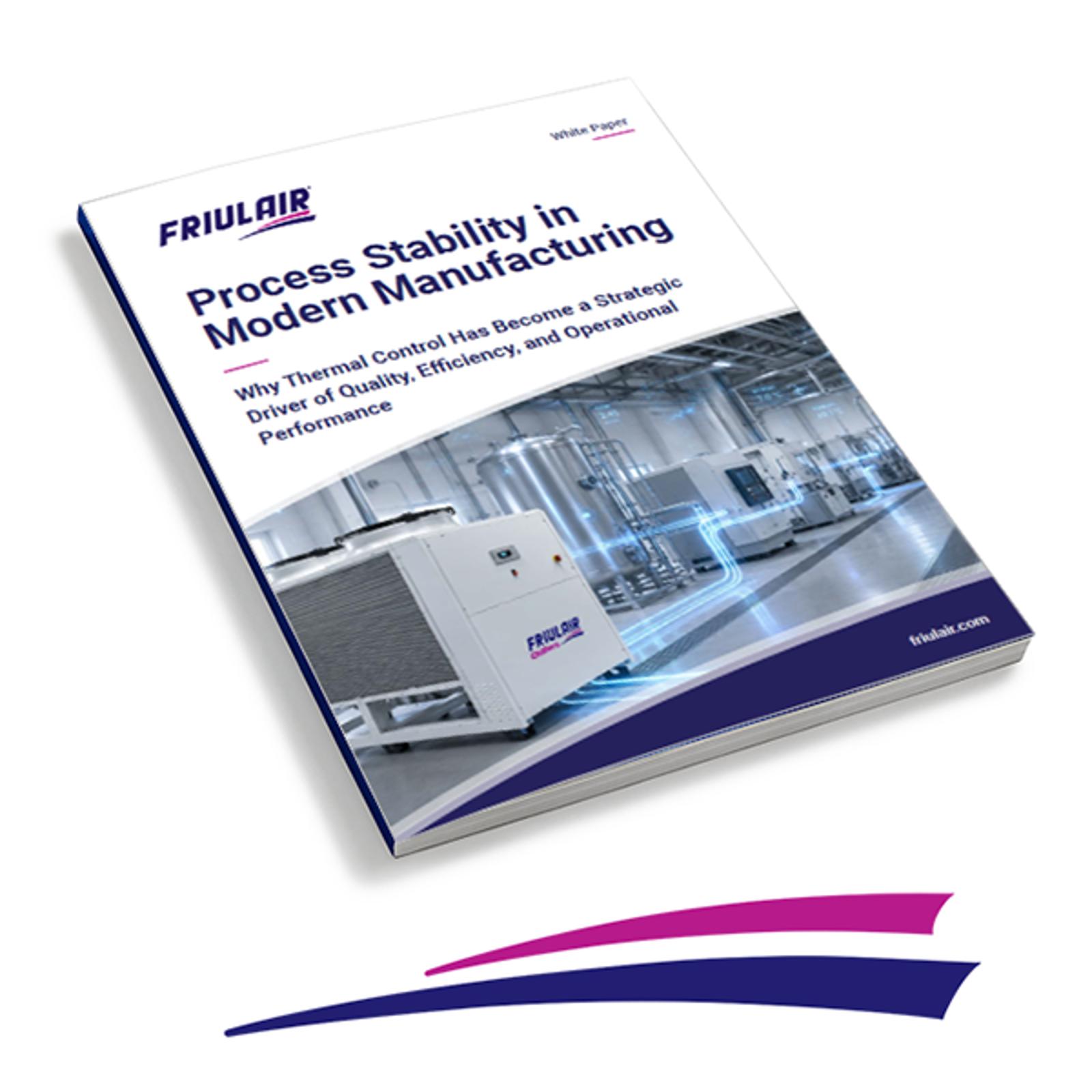 Friulair white paper on process stability in manufacturing, explaining how thermal control supports quality, efficiency, and operational performance.