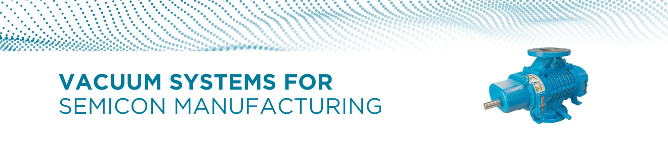 Vacuum Solutions for Semiconductor Manufacturing banner