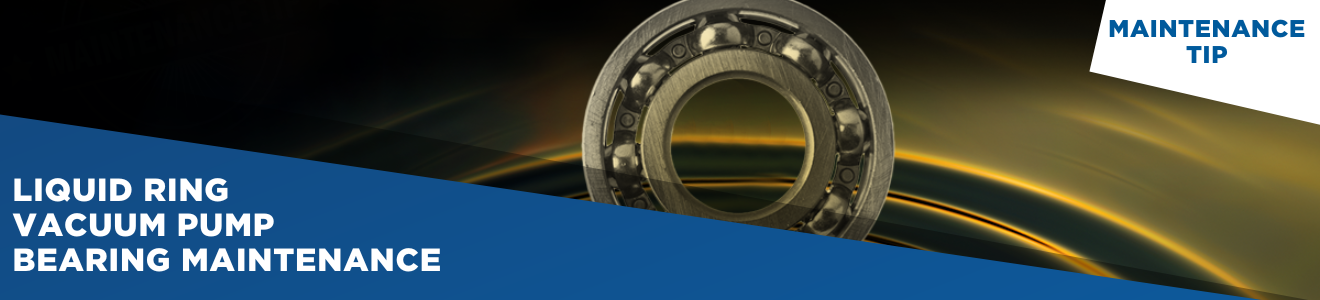 Liquid ring vacuum pump bearing maintenance banner