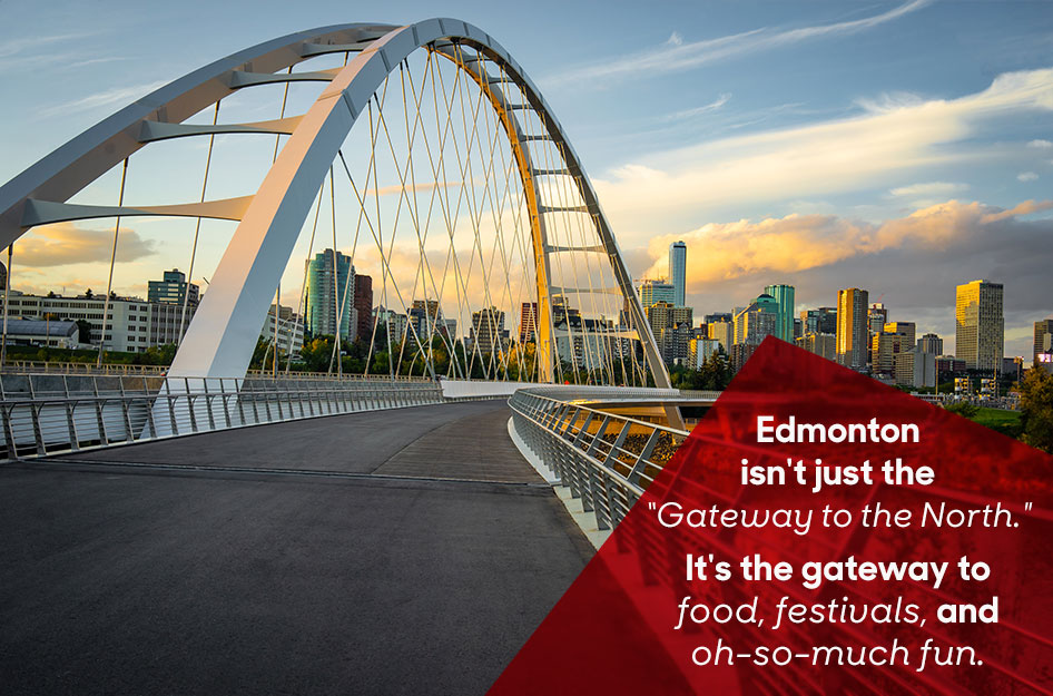 A lovely view of the Edmonton skyline across Waterdale Bridge during sunrise, with overlaid text that reads “Edmonton isn’t just the ‘Gateway to the North.’ It’s the gateway to food, festivals, and oh-so-much fun.”