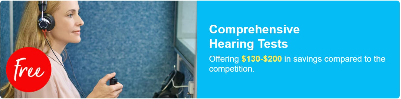 Comprehensive Hearing Tests Offering $130-$200 in savings compared to the competition.
