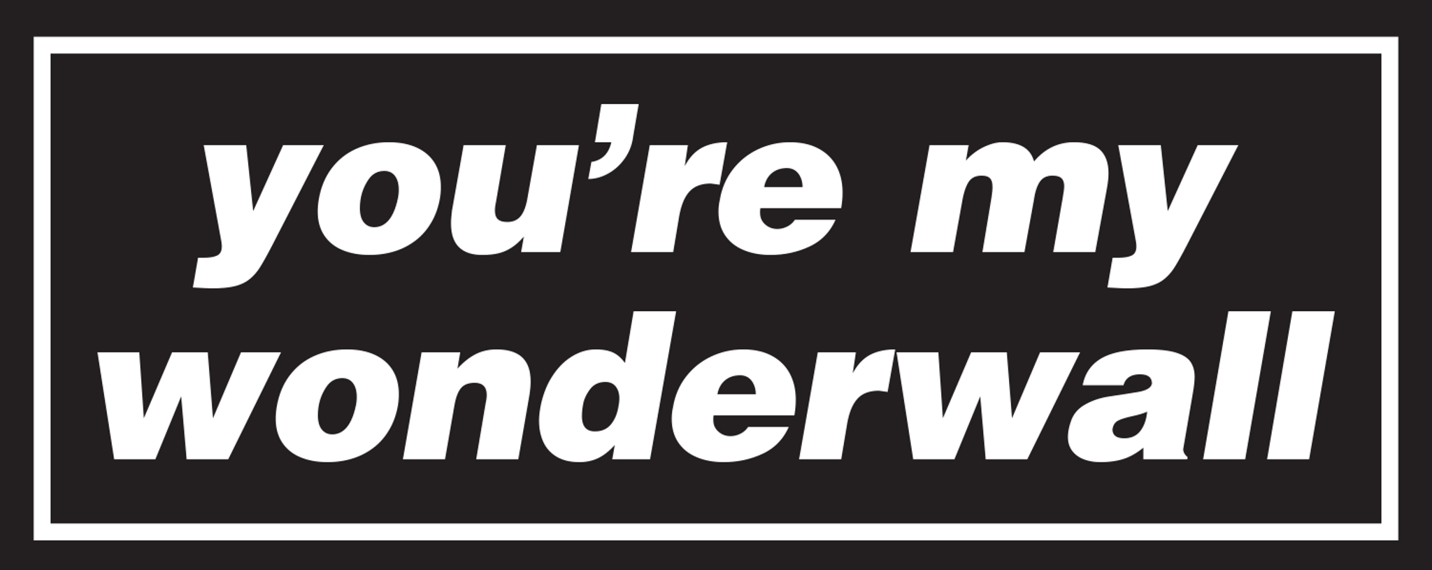 You're My Wonderwall