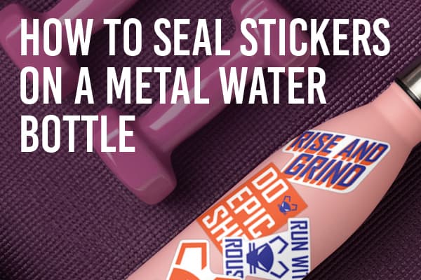How to Seal Stickers on Metal Water Bottle