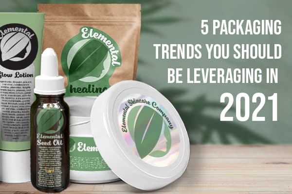 5 Packaging Trends You Should Leverage in 2021