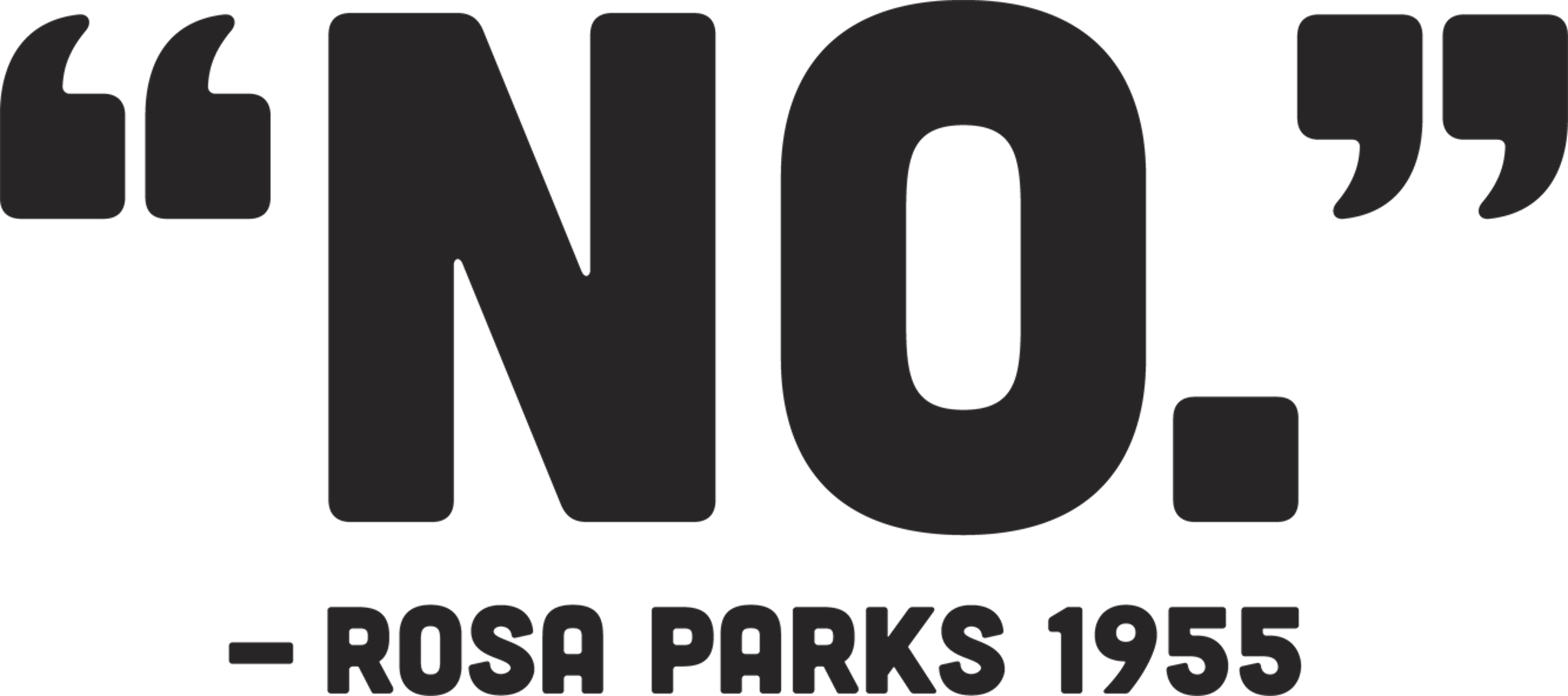 No - Rosa Parks