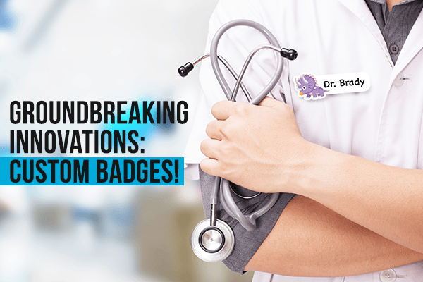 Groundbreaking Innovations: Custom Badges!