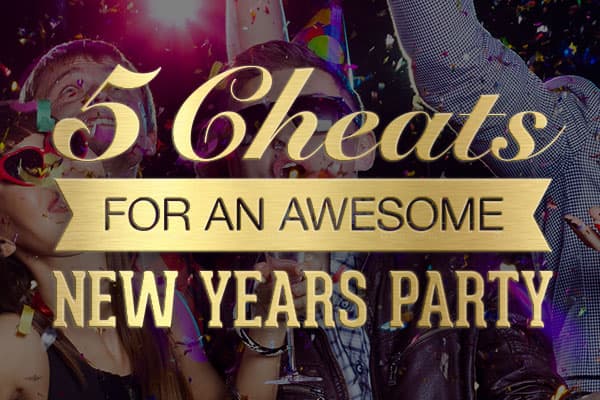 5 Cheats for Hosting an Awesome New Year's Party