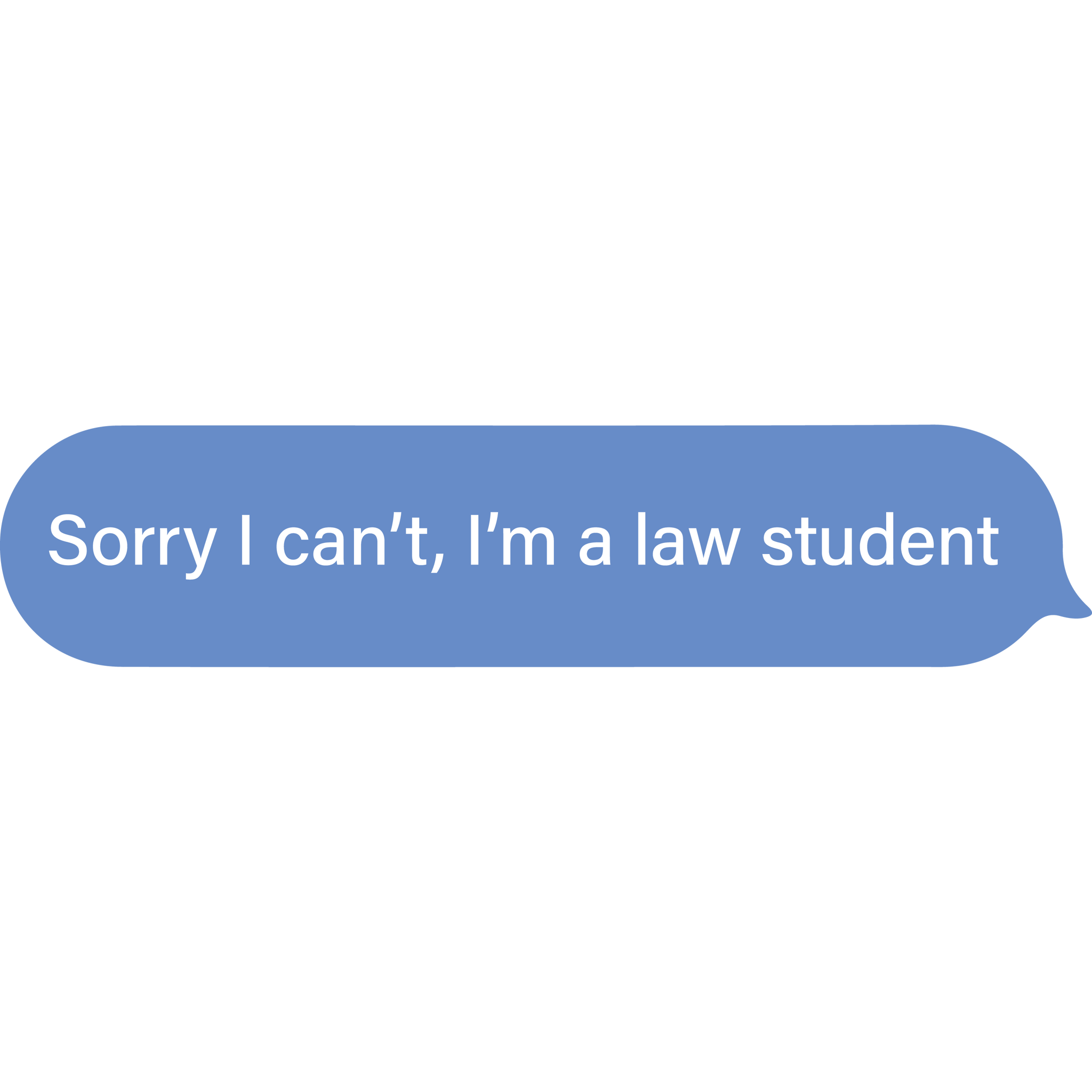Sorry I Can't, I'm A Law Student
