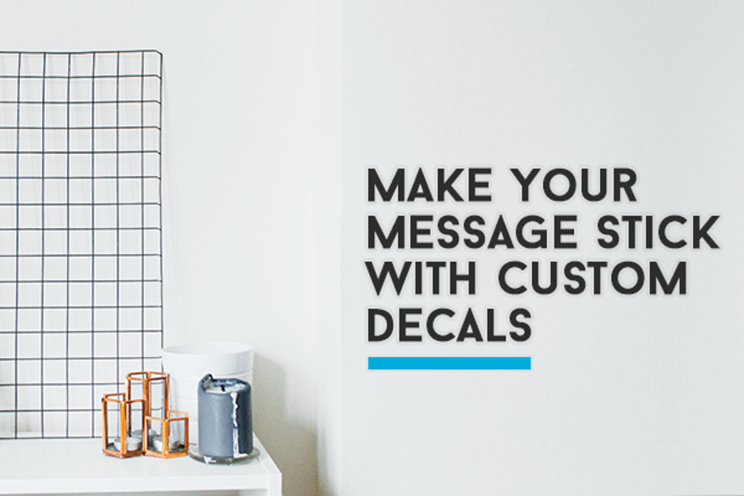 Make Your Message Stick With Custom Decals