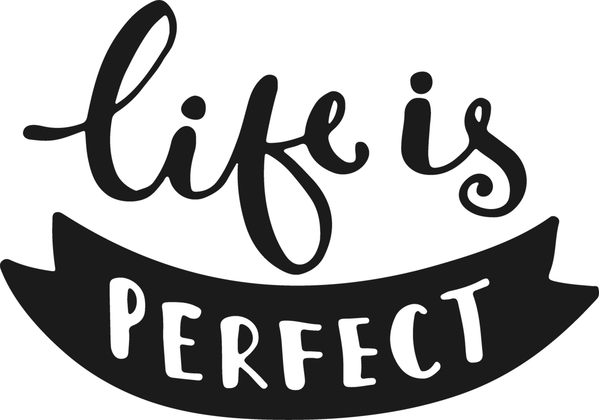 Life is perfect