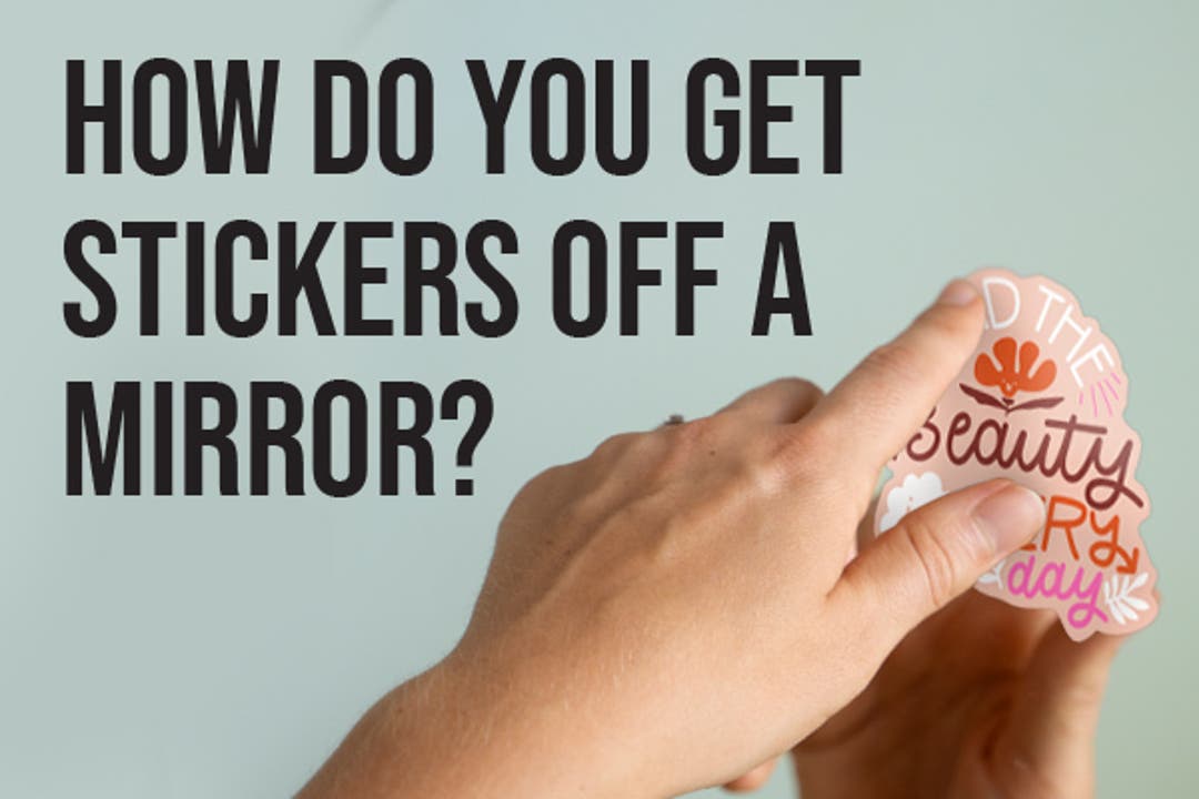 How Do You Get Stickers Off a Mirror?
