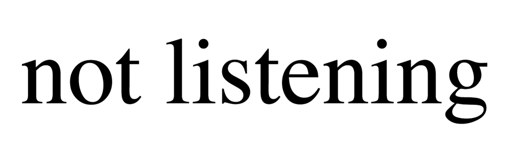 Not_Listening_Text