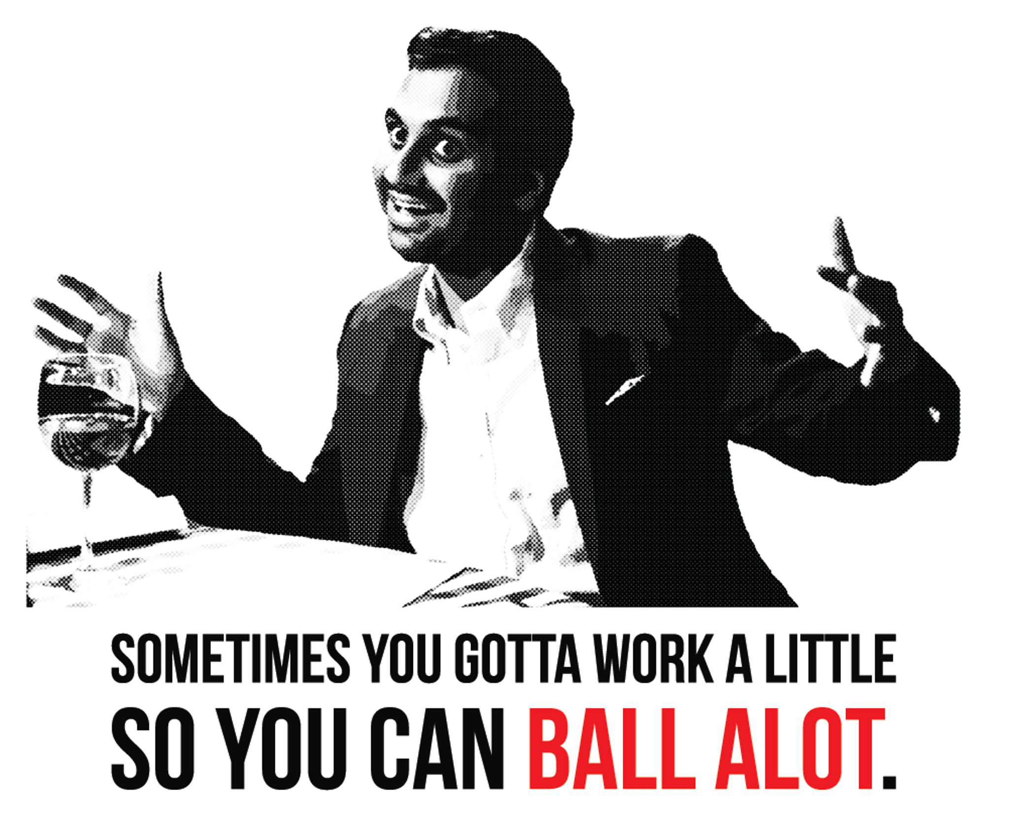 Ball alot quote