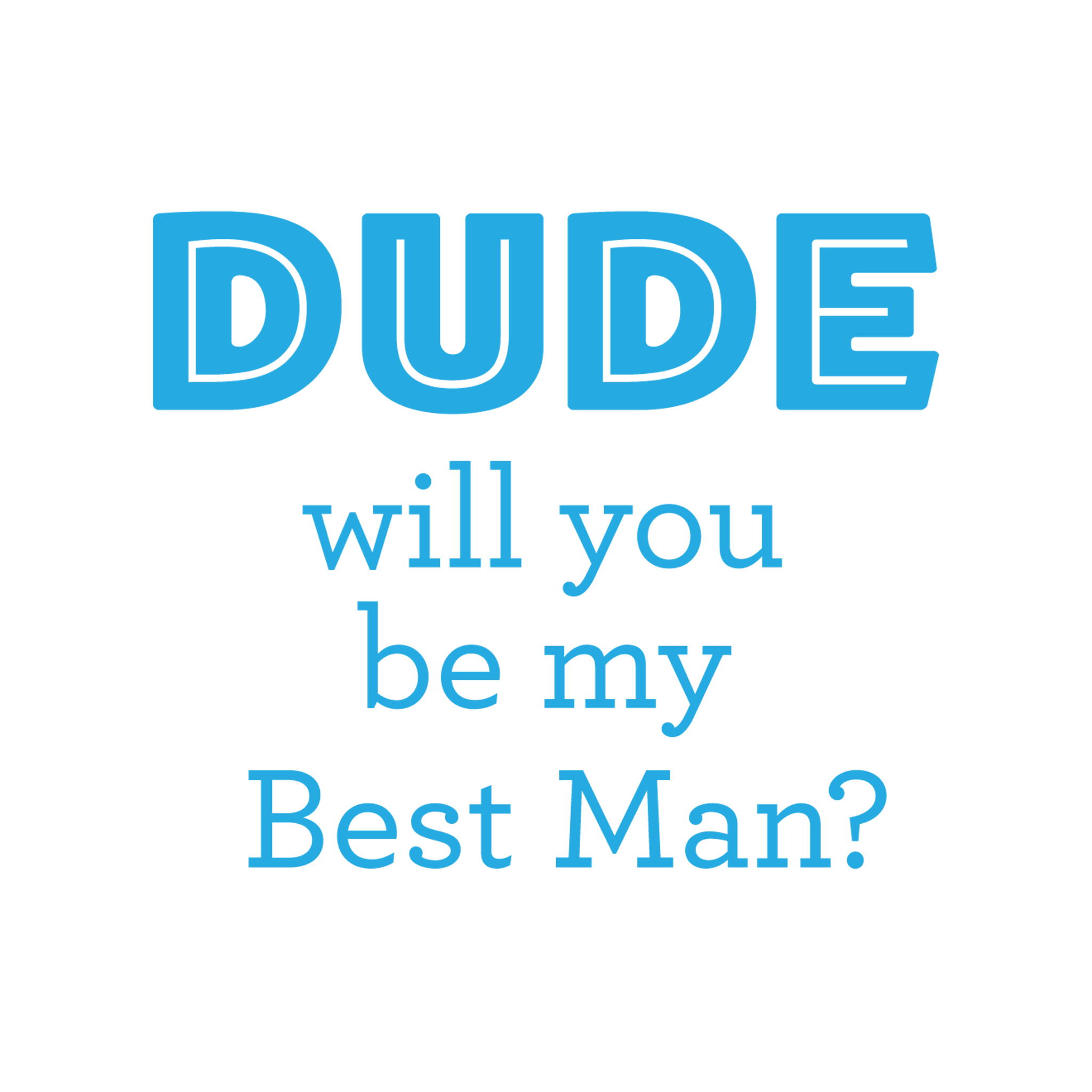 Dude Will You Be My Best Man?