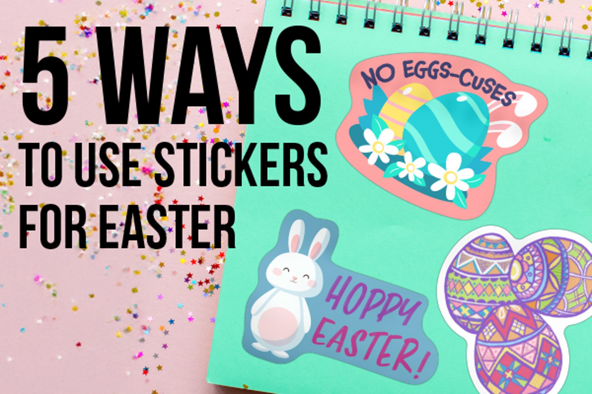 5 Ways to Use Stickers for Easter