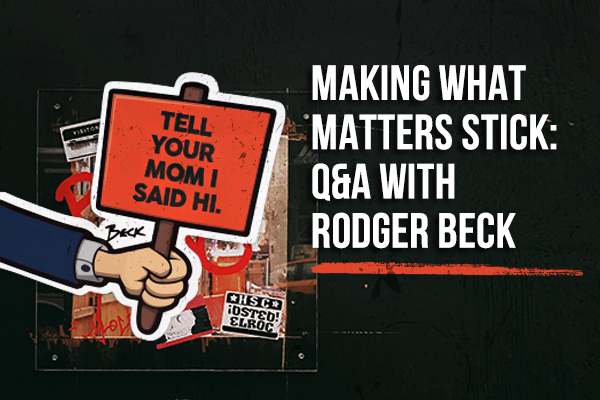 Making What Matters Stick: Q&A with Rodger BECK