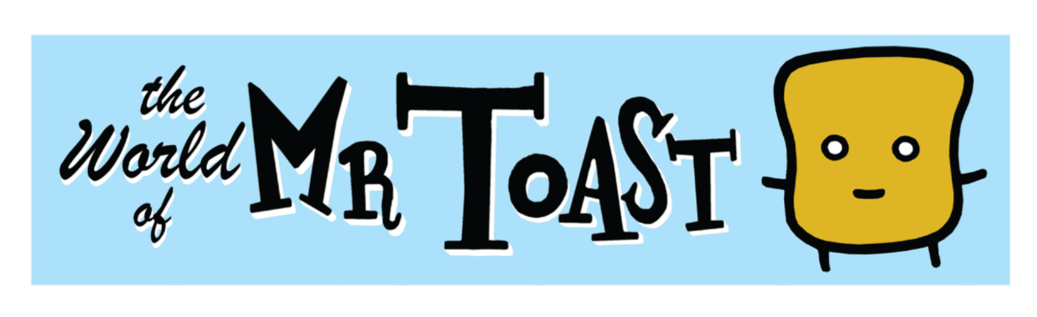 World of Mr. Toast