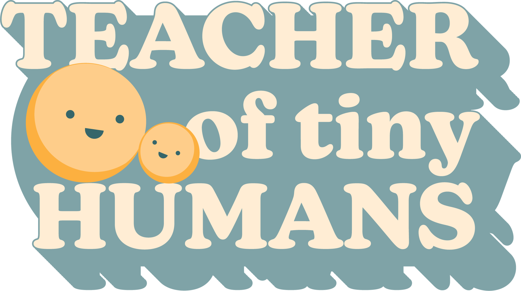Teacher of Tiny Humans