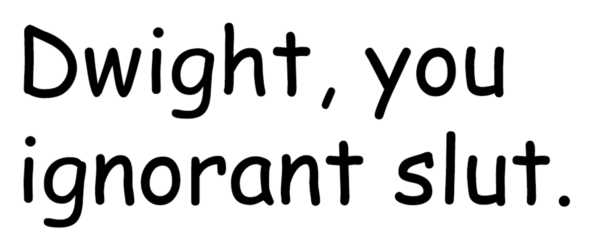 Funny Office Dwight Ignorant Slut