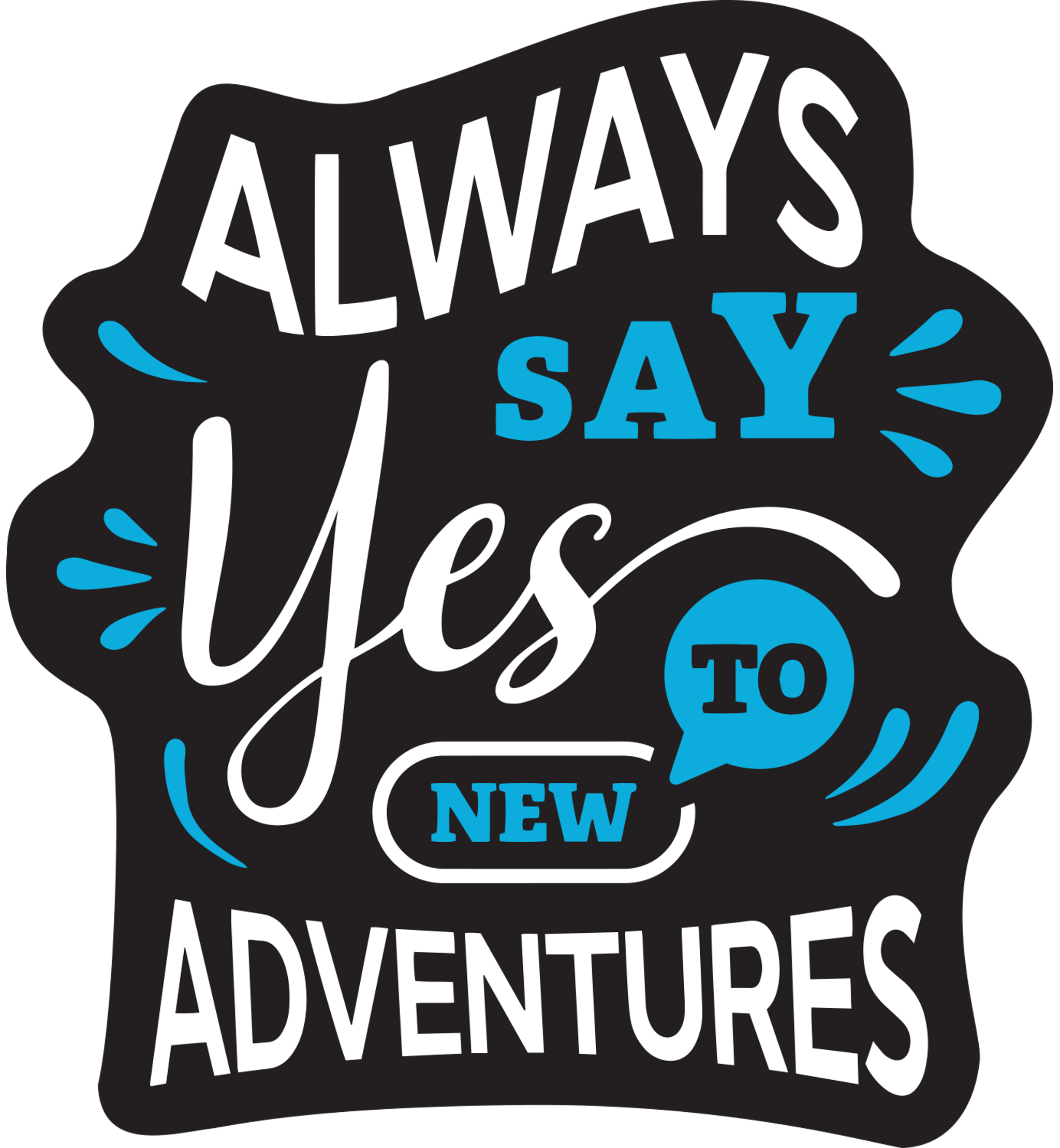Always Say Yes To New Adventure