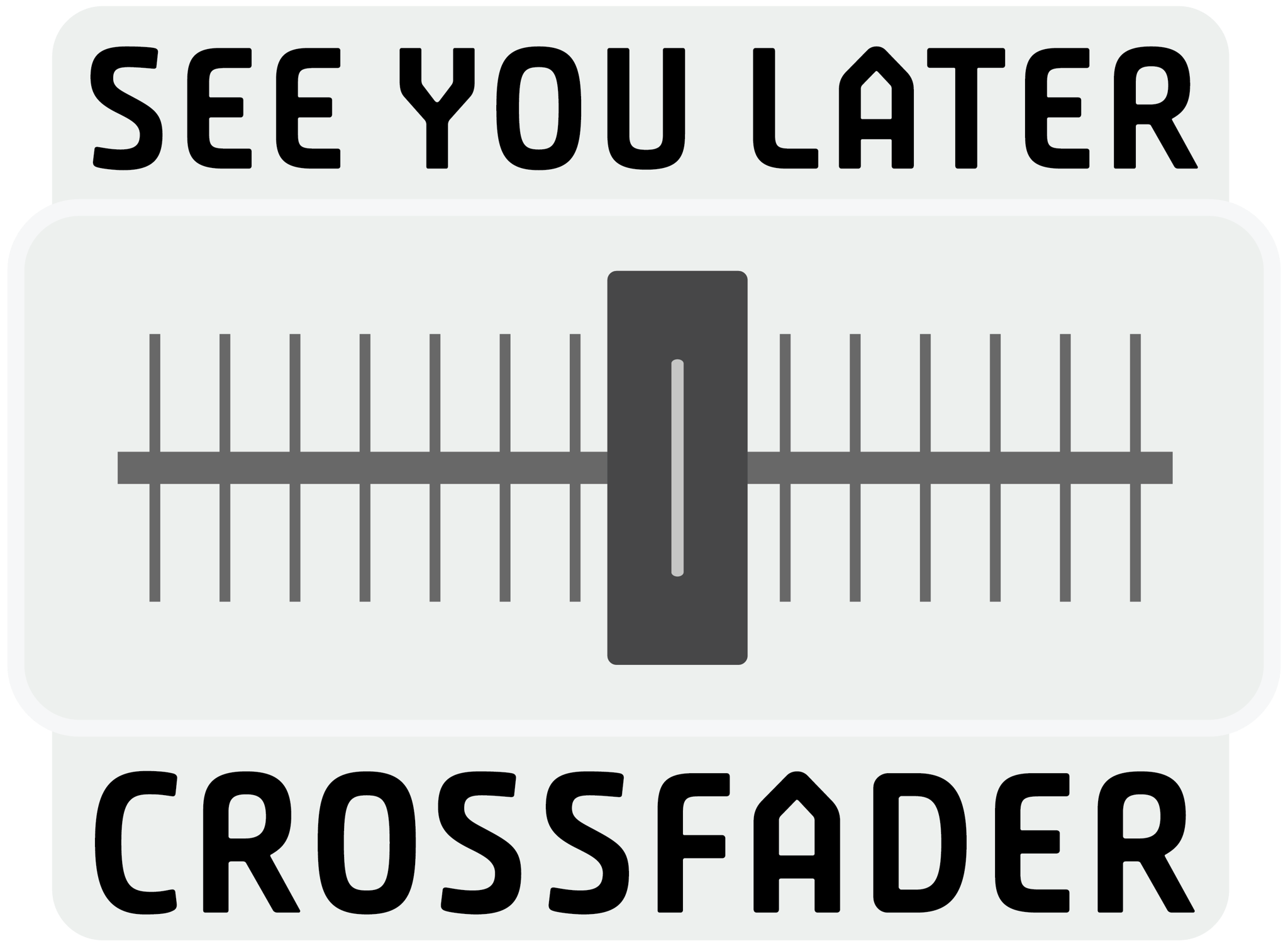 See You Later Crossfader