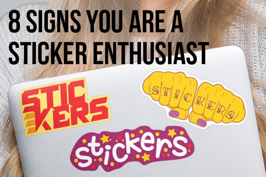 Sticker Lover? 8 Signs You Are a Sticker Enthusiast