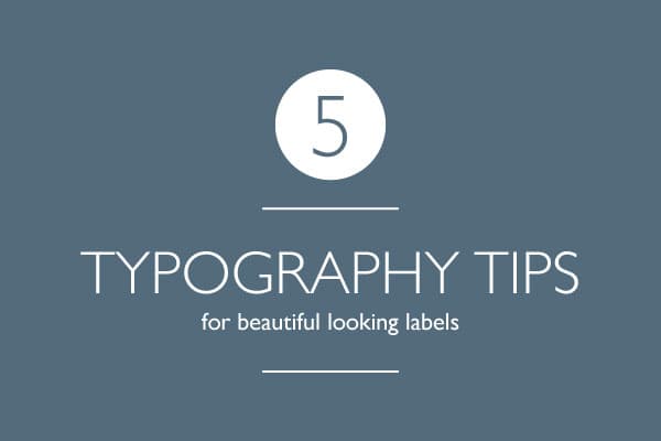 5 Typography Tips for Beautiful Looking Labels