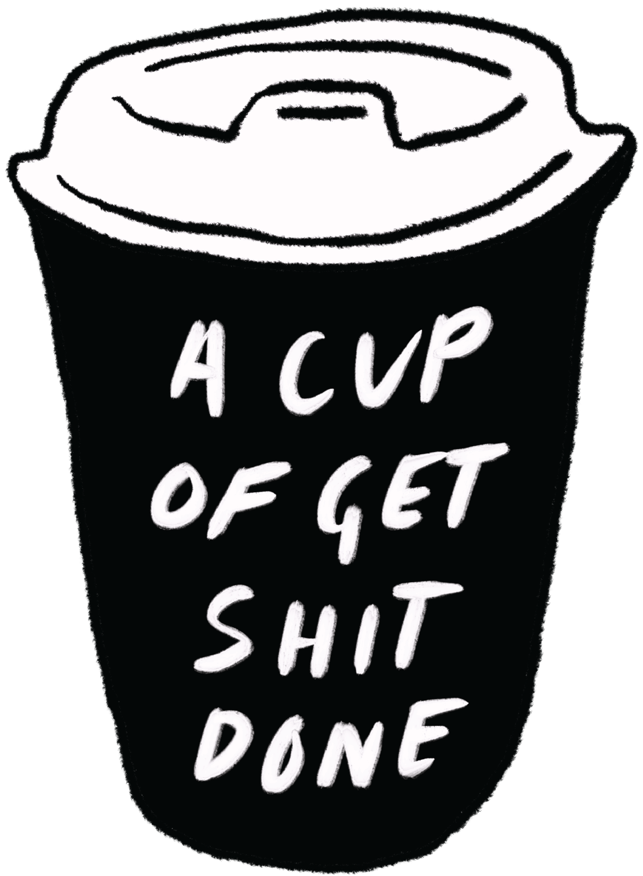 Cup Of Get Shit Done