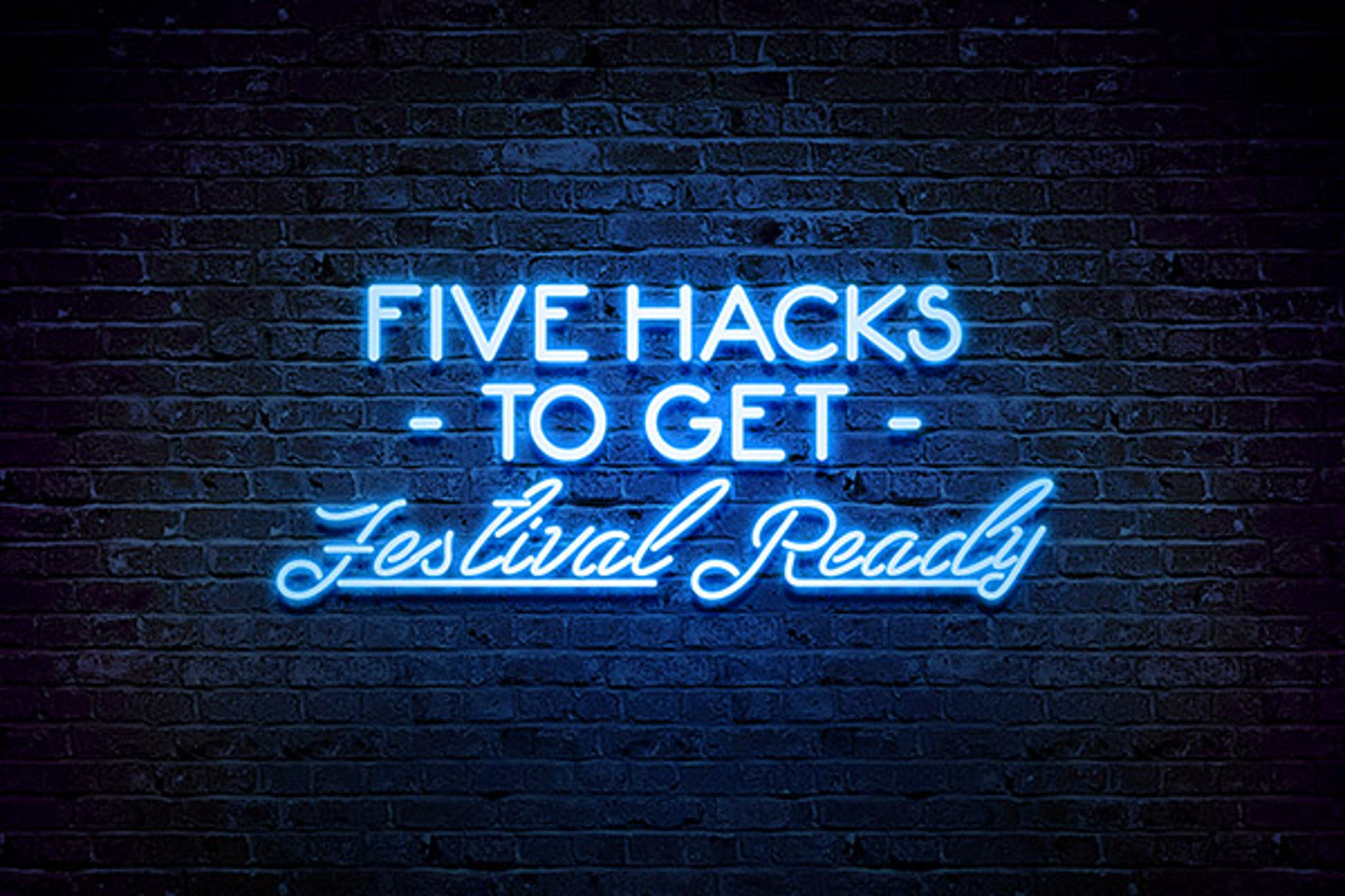 Five Hacks to get Festival Ready