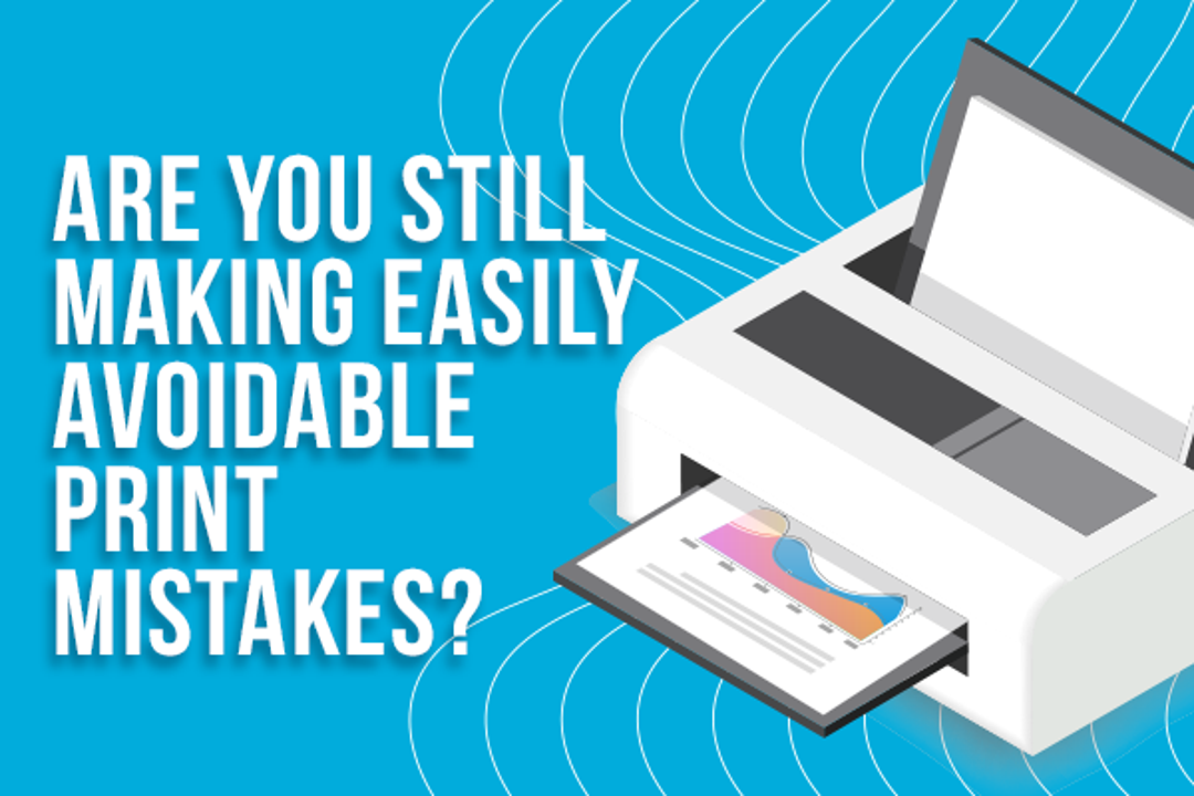 Steer Clear: 10 Common Print Mistakes to Avoid