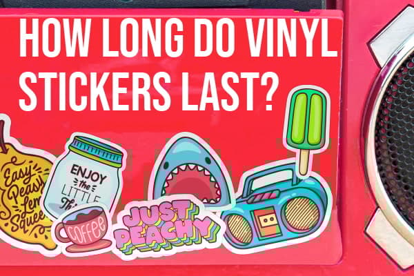 How Long Do Vinyl Stickers Last?