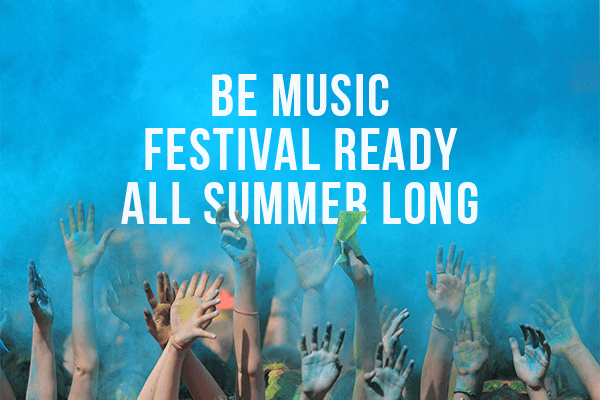 Be Music Festival Ready All Summer Long