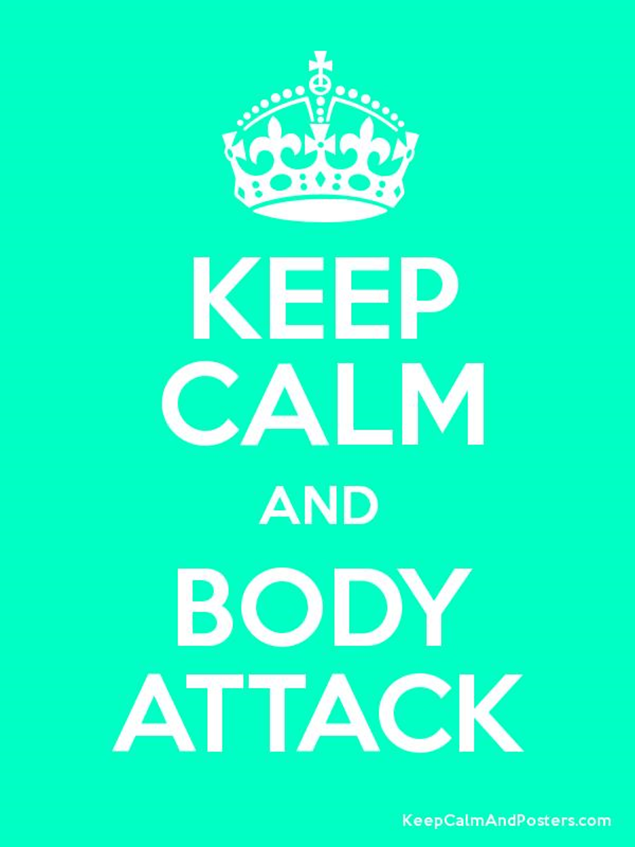 keep calm and body attack.jpg