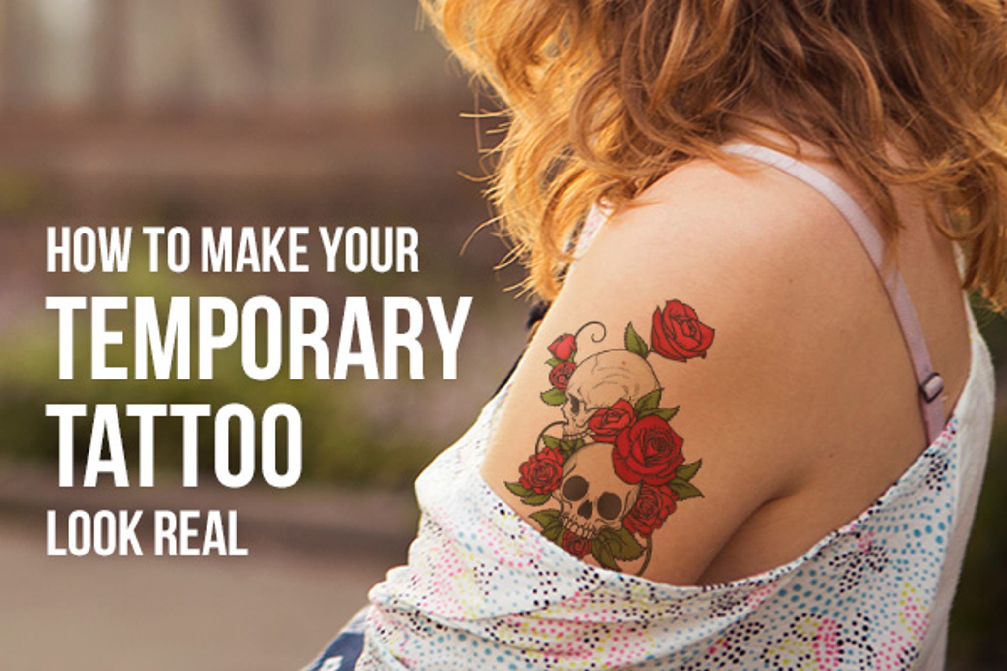 How to Make Your Temporary Tattoo Look Real