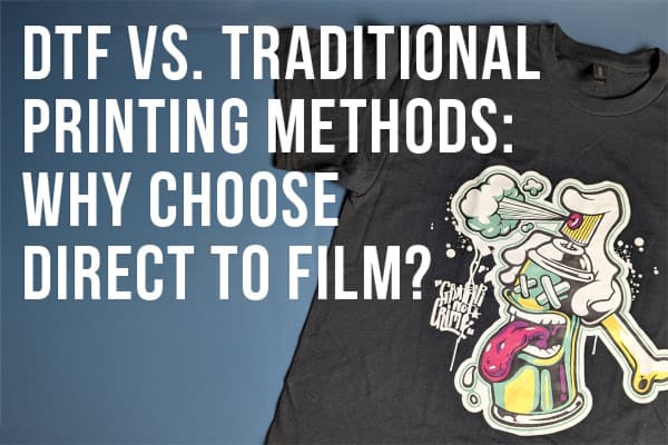 DTF vs. Traditional Printing Methods: Why Choose Direct to Film?