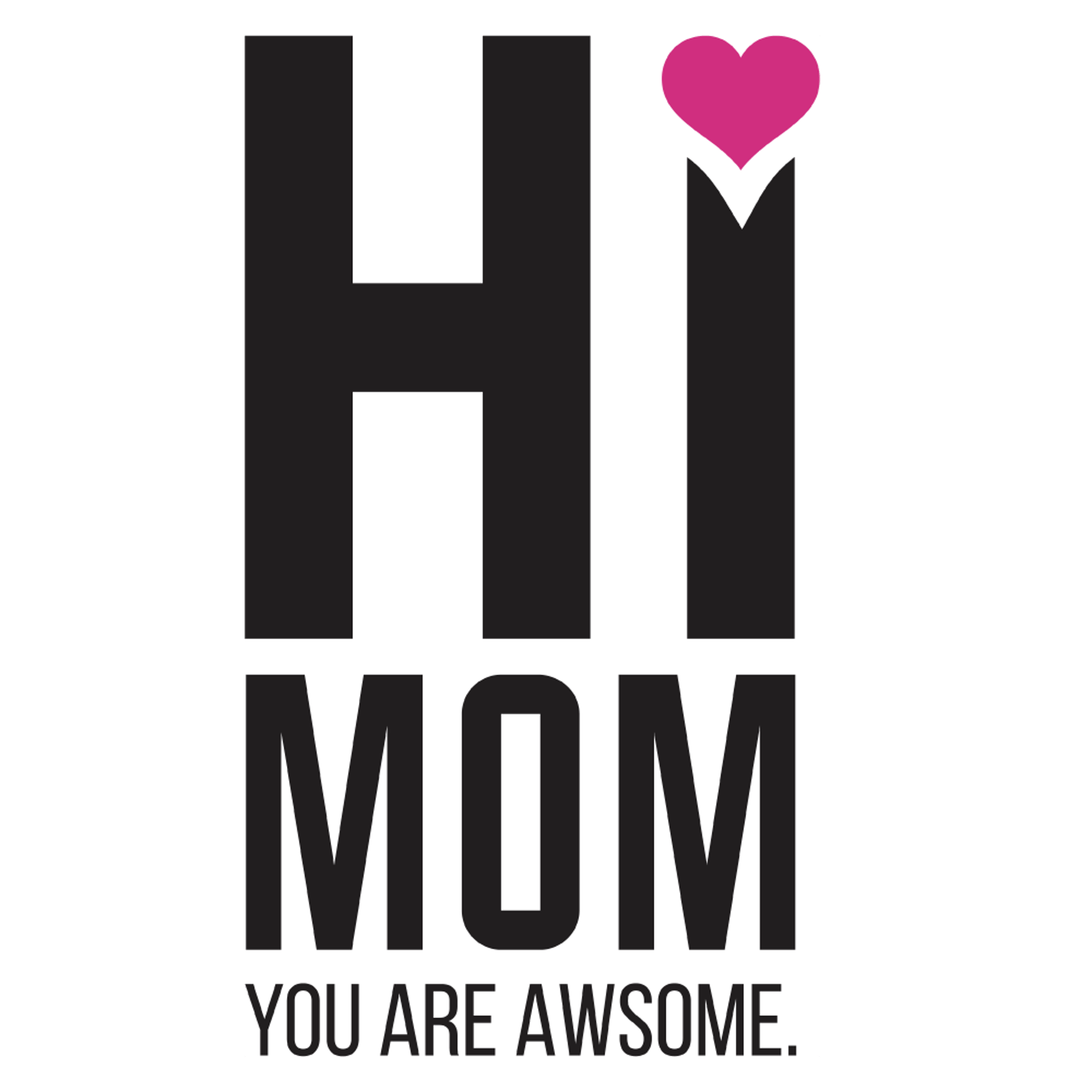 Heart Hi Awesome Mom