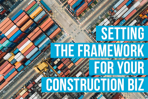 Setting the Framework for Your Construction Biz